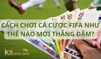 Cách chơi cá cược FIFA như thế nào mới thắng đậm?